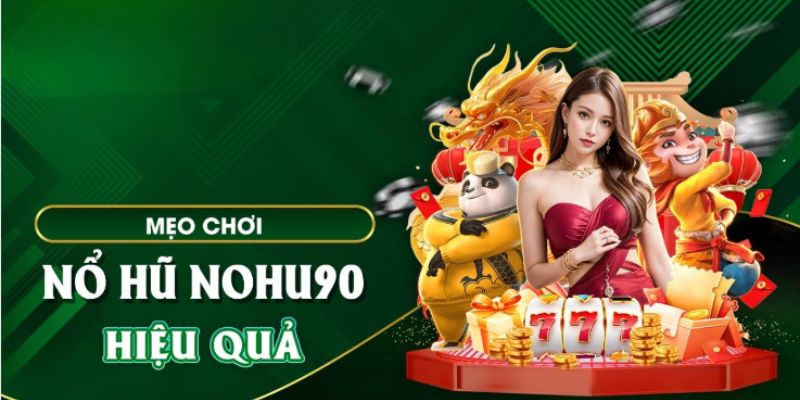 Những mẹo chơi nổ hũ 90 hiệu quả nên nắm