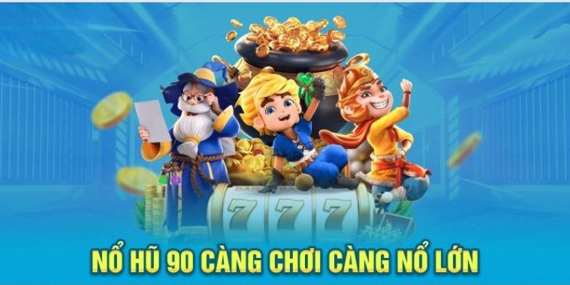 Nổ Hũ 90 – Tựa Game Slot Đổi Thưởng Được Săn Đón Nhất