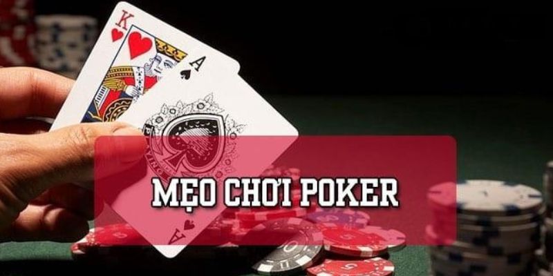 Mẹo chơi Poker hiệu quả cho người mới